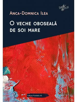 O veche oboseala de soi mare - Anca-Domnica Ilea