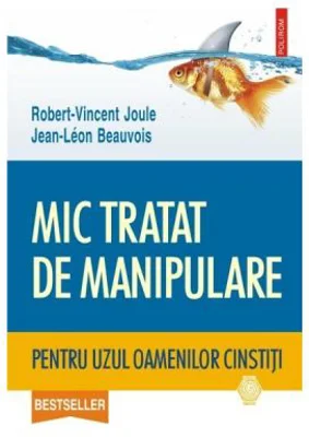 Mic tratat de manipulare pentru uzul oamenilor cinstiti - Robert-Vincent Joule, Jean-Leon Beauvois