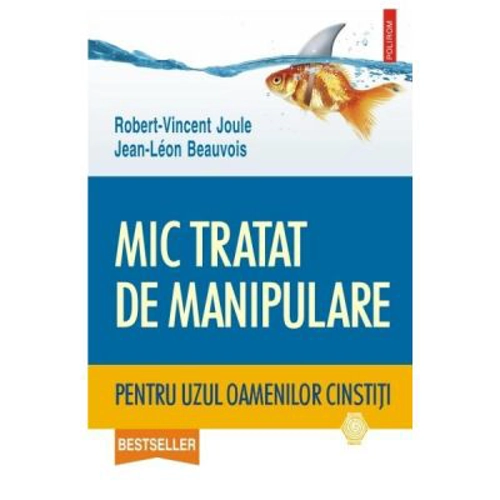 Mic tratat de manipulare pentru uzul oamenilor cinstiti - Robert-Vincent Joule, Jean-Leon Beauvois