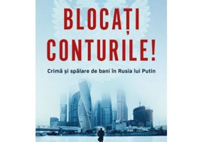 Blocati conturile! Crima si spalare de bani in Rusia lui Putin - Bill Browder