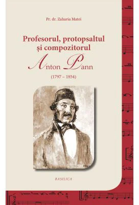 Profesorul, protopsaltul si compozitorul Anton Pann - Pr. Dr. Zaharia Matei