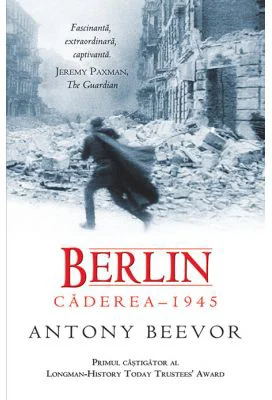 Berlin. Caderea 1945 - Antony Beevor