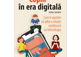 Copiii in era digitala - Diana Graber