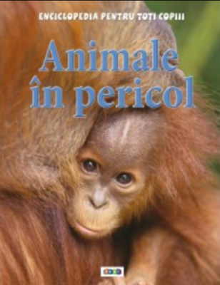 Animale in pericol. Enciclopedia pentru toti copiii - Steve Parker