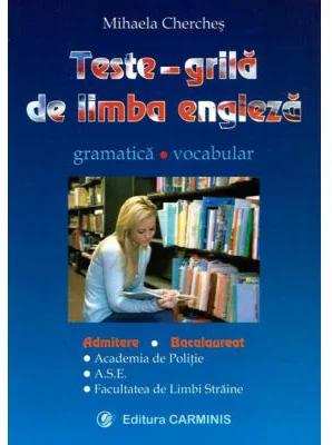 Teste grila de limba engleza - gramatica, vocabular - pentru admitere si bacalaureat (Academia de Politie, ASE, Facultatea de Limbi Straine) - Mihaela