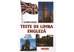 Teste de limba engleza cu cheia exercitiilor - Florin Musat