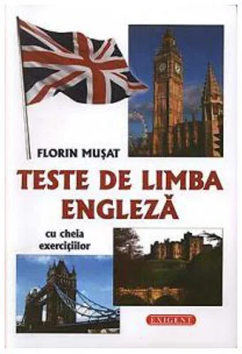 Teste de limba engleza cu cheia exercitiilor - Florin Musat
