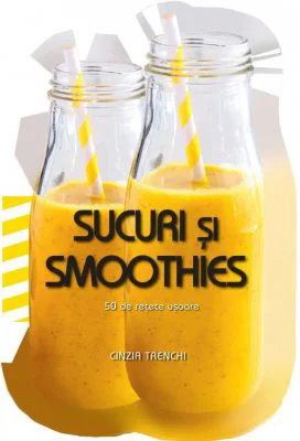 Sucuri si smoothies. 50 de retete usoare - Cinzia Trenchi
