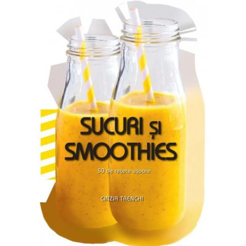 Sucuri si smoothies. 50 de retete usoare - Cinzia Trenchi
