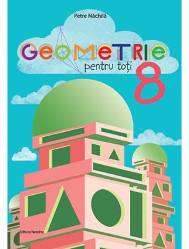 Geometrie pentru toti, clasa a 8-a - Petre Nachila