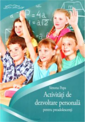 Caiet activitati de dezvoltare personala pentru preadolescenti - Simona Popa