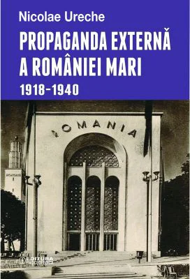 Propaganda externa a Romaniei Mari - Nicolae Ureche