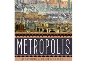 Metropolis. O istorie a celei mai mari inventii a omenirii - Ben Wilson