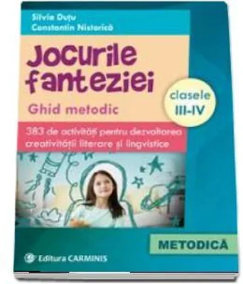 Jocurile fanteziei. Ghid metodic. 383 de activitati pentru dezvoltarea creativitatii literare si lingvistice (Silvia Dutu)