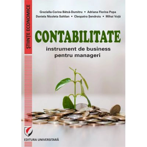 Contabilitate. Instrument de business pentru manageri - Graziella-Corina Batca-Dumitru, Adriana Florina Popa, Daniela Nicoleta Sahlian, Mihai Vuta, Cl