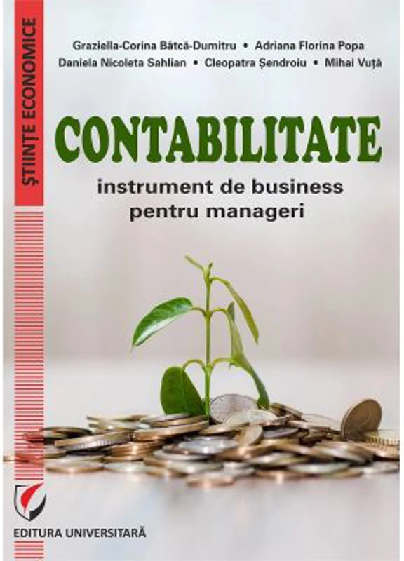 Contabilitate. Instrument de business pentru manageri - Graziella-Corina Batca-Dumitru, Adriana Florina Popa, Daniela Nicoleta Sahlian, Mihai Vuta, Cl
