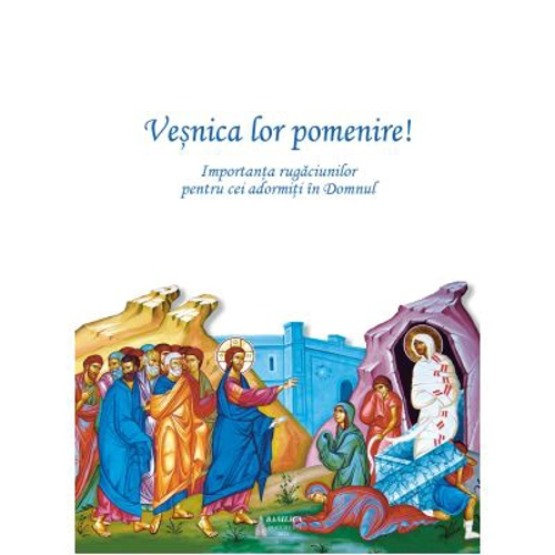 Vesnica lor pomenire! Importanta rugaciunilor pentru cei adormiti in Domnul