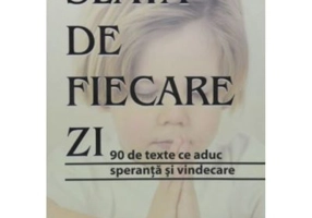 Slava de fiecare zi. 90 de texte ce aduc speranta si vindecare