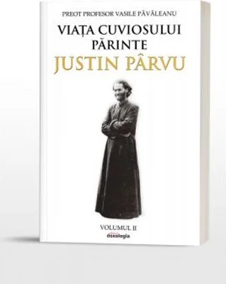 Viata Cuviosului Parinte Justin Parvu. Volumul 2 - Pr. prof. Vasile Pavaleanu
