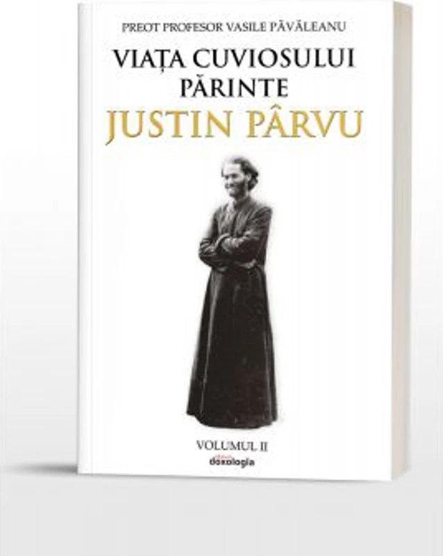 Viata Cuviosului Parinte Justin Parvu. Volumul 2 - Pr. prof. Vasile Pavaleanu