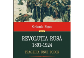 Revolutia Rusa (1891-1924). Tragedia unui popor - Orlando Figes