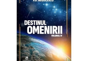 Destinul omenirii, volumul 4 - P. P. Negulescu
