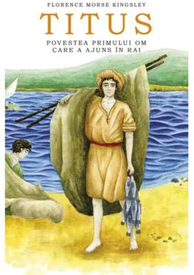 Titus. Povestea primului om care a ajuns in Rai - Florence Morse Kingsley