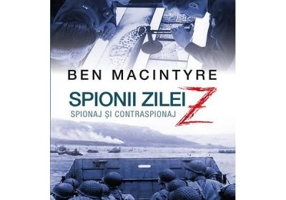 Spionii zilei Z. Spionaj si contraspionaj - Ben MacIntyre