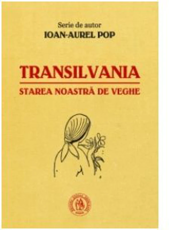 Transilvania, starea noastra de veghe - Ioan-Aurel Pop