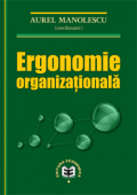 Ergonomie organizationala - Aurel Manolescu, Alecxandrina Deaconu, Cosmin Dobrin, Ion Popa, Cristian-Virgil Marinas, Irinel Marin, Ramona-Stefania Igr