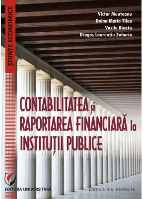 Contabilitatea si raportarea financiara la institutii publice - Doina Maria Tilea, Dragos Laurentiu Zaharia, Victor Munteanu, Vasile Bleotu
