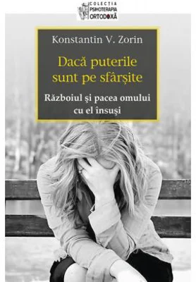 Daca puterile sunt pe sfarsite. Razboiul si pacea omului cu el insusi - Konstantin V. Zorin