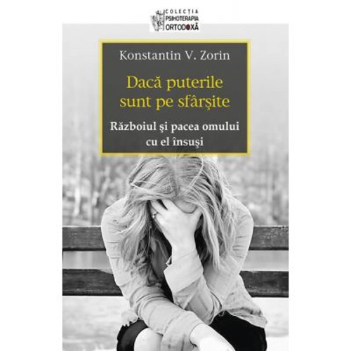 Daca puterile sunt pe sfarsite. Razboiul si pacea omului cu el insusi - Konstantin V. Zorin