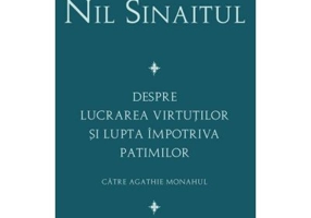 Despre lucrarea virtutilor si lupta impotriva patimilor Catre Agathie monahul - Sf. Nil Sinaitul