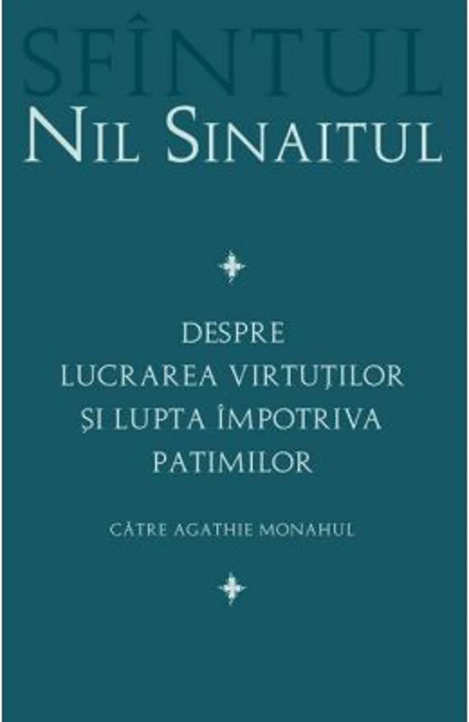 Despre lucrarea virtutilor si lupta impotriva patimilor Catre Agathie monahul - Sf. Nil Sinaitul