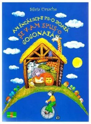 Am incalecat pe-o roata si v-am spus o gogonata