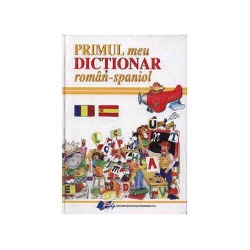 Primul meu dictionar roman-spaniol - Elena Ionescu