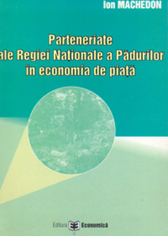 Parteneriate ale Regiei Nationale a Padurilor in economia de piata - Ion Machedon