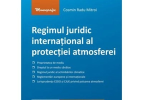 Regimul juridic international al protectiei atmosferei - Cosmin Radu Mitroi