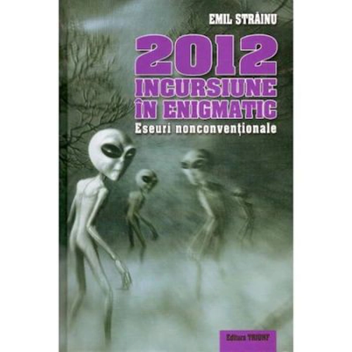 2012 Incursiune In Enigmatic - Emil Strainu