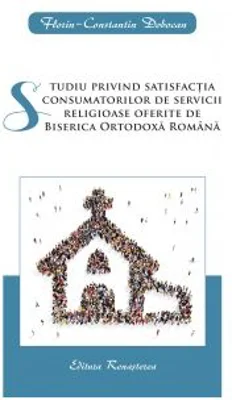 Studiu privind satisfactia consumatorilor de servicii religioase oferite de Biserica Ortodoxa Romana - Florin-Constantin Dobocan