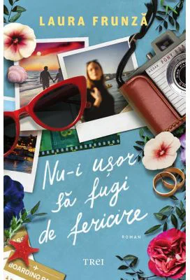 Nu-i usor sa fugi de fericire - Laura Frunza