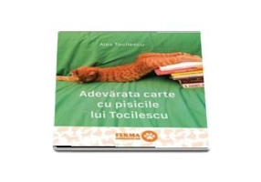 Adevarata carte cu pisicile lui Tocilescu. Paperback