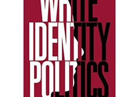 White Identity Politics - Ashley Jardina