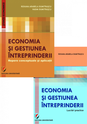 Set: Economia si gestiunea intreprinderii. Repere conceptuale si aplicatii + Economia si gestiunea intreprinderii. Lucrari practice - Vadim Dumitrascu