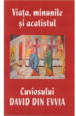 Viata, minunile si acatistul Cuviosului David din Evvia