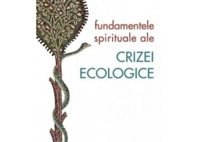 Fundamentele spirituale ale crizei ecologice - Jean-Claude Larchet