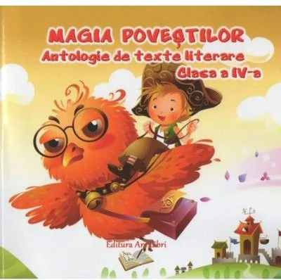 Magia povestilor Antologie de texte literare pentru clasa a 4-a