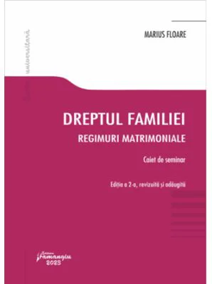 Dreptul familiei. Regimuri matrimoniale. Caiet de seminar - Marius Floare