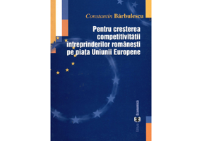 Pentru cresterea competitivitatii intreprinderilor romanesti pe piata Uniunii Europene - Constantin Barbulescu